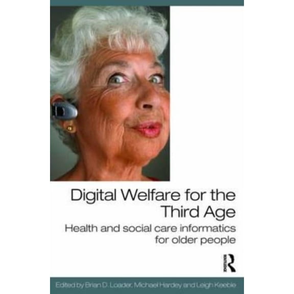 Digital Welfare for the Third Age: Health and Social Care Informatics for Older People, (Paperback)