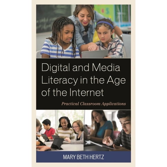 Digital and Media Literacy in the Age of the Internet: Practical Classroom Applications, (Hardcover)