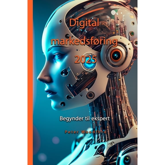Digital markedsfring 2025: Begynder til ekspert, (Paperback)