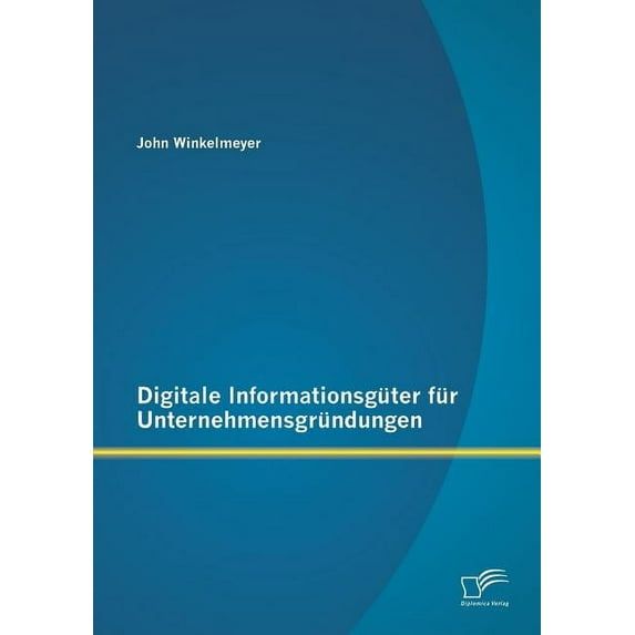 Digitale Informationsgüter für Unternehmensgründungen (Paperback)