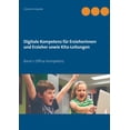thumbnail image 1 of Digitale Kompetenz fÃ¼r Erzieherinnen und Erzieher sowie Kita-Leitungen: Band 1: Office-Kompetenz, (Paperback), 1 of 1