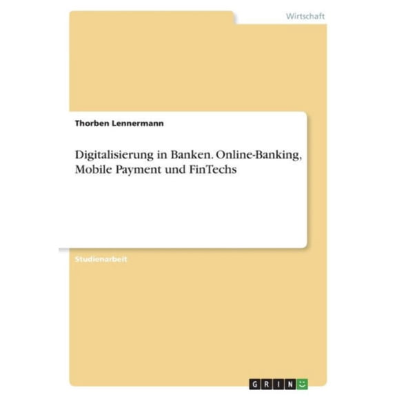 Digitalisierung In Banken. Online-Banking, Mobile Payment Und Fintechs (German Edition)