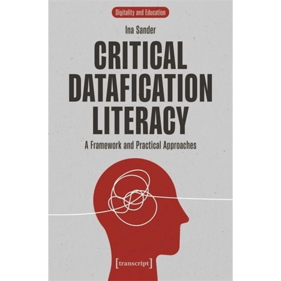 Critical Datafication Literacy: A Framework and Practical Approaches, (Paperback)