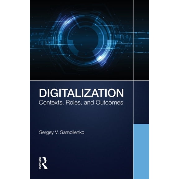 Digitalization: Contexts, Roles, and Outcomes, (Paperback)