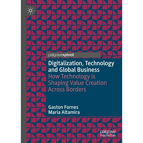 Digitalization, Technology and Global Business: How Technology Is Shaping Value Creation Across Borders, (Hardcover)