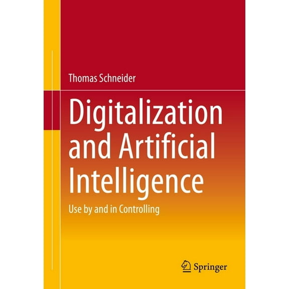 Digitalization and Artificial Intelligence: Use by and in Controlling, (Paperback)