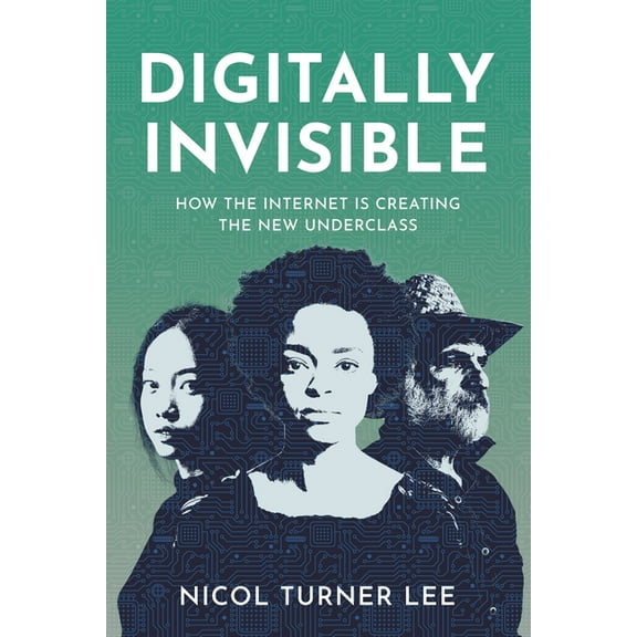 Digitally Invisible: How the Internet Is Creating the New Underclass, (Hardcover)