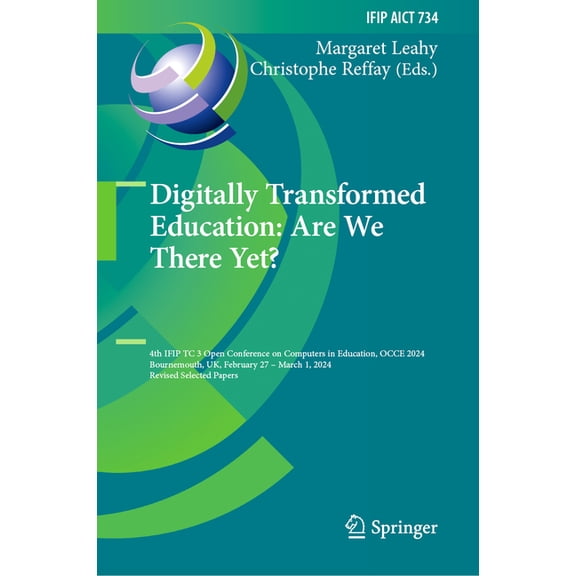 IFIP Advances in Information and Communi Digitally Transformed Education: Are We There Yet?: 4th Ifip Tc 3 Open Conference on Computers in Education, Occe 2024, , Book 734, (Hardcover)