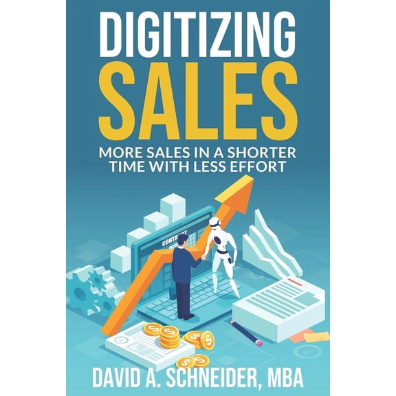 Digitizing Sales: More sales in a shorter time with less effort, (Paperback)