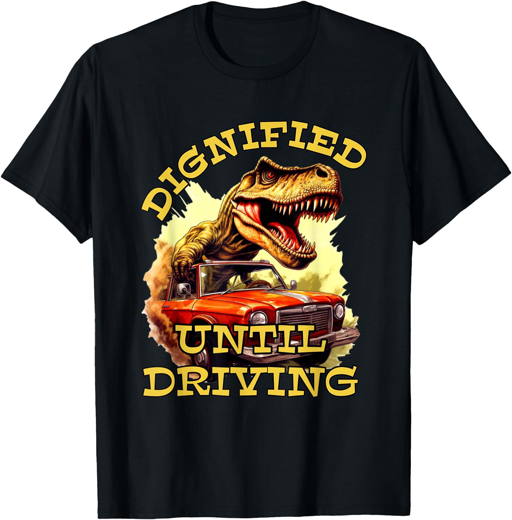 Dignified Until Driving Angry Driver T-rex Aggressive Driver T-Shirt ...