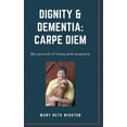 thumbnail image 1 of Dignity & Dementia: Carpe Diem: My journals of living with dementia (Hardcover), 1 of 1