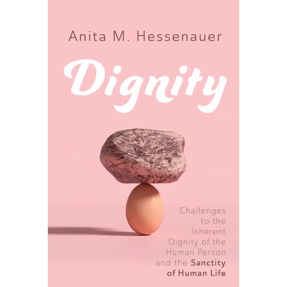Dignity: Challenges to the Inherent Dignity of the Human Person and the Sanctity of Human Life, (Hardcover)