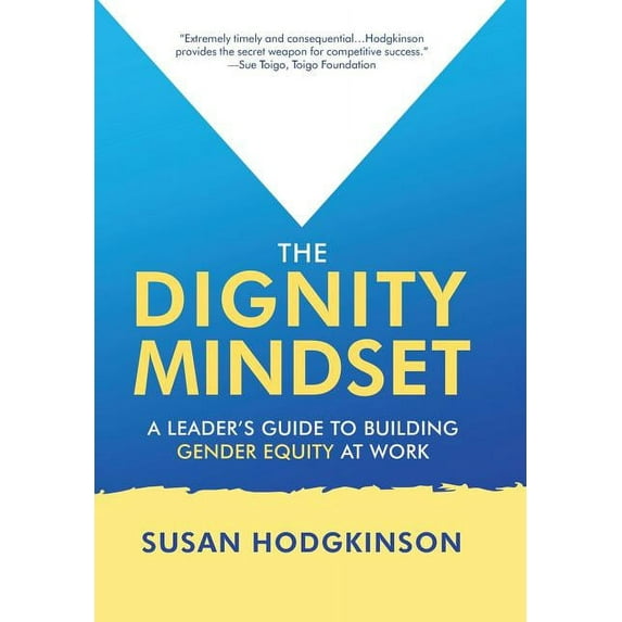 The Dignity Mindset: a Leader's Guide to Building Gender Equity at Work, (Hardcover)