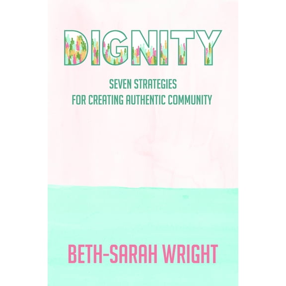 Dignity: Seven Strategies for Creating Authentic Community, (Paperback)