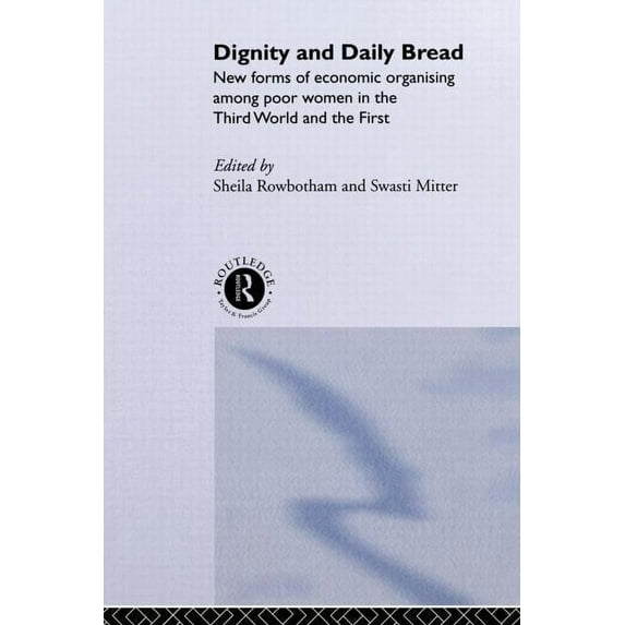 Dignity and Daily Bread: New Forms of Economic Organization Among Poor Women in the Third World and the First, (Paperback)