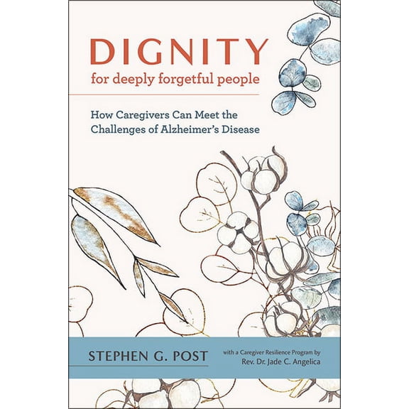 Dignity for Deeply Forgetful People: How Caregivers Can Meet the Challenges of Alzheimer's Disease, (Paperback)