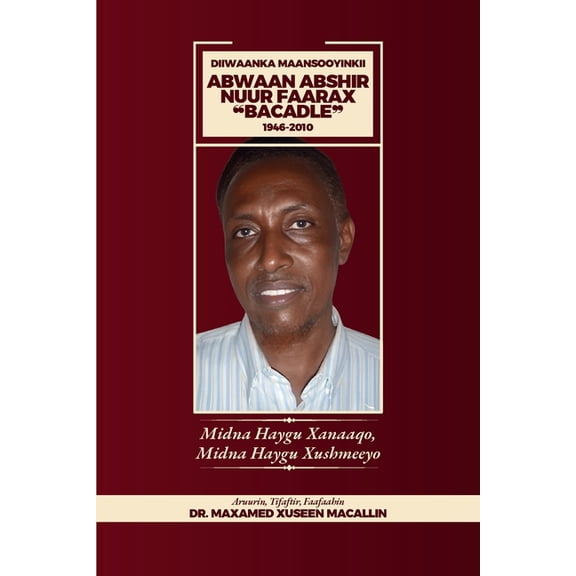 Diiwanka Maansooyinkii Abwaan Abshir Nuur Faarax "Bacadle" 1946-2010: Midna Haygu Xanaaqo, Midna Haygu Xushmee, (Paperback)