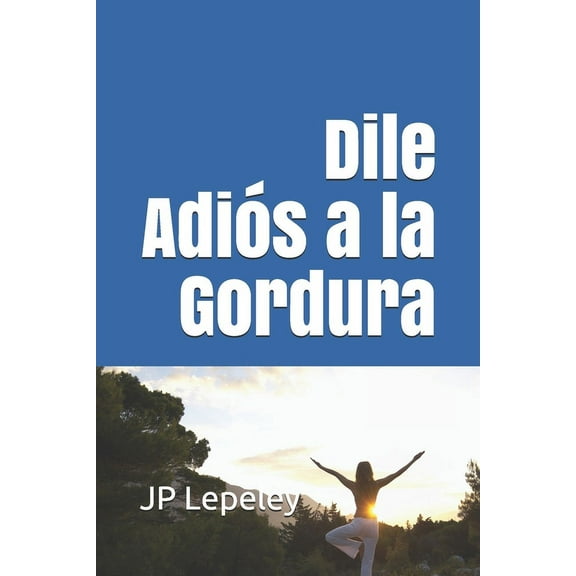 Dile Adis a la Gordura, (Paperback)