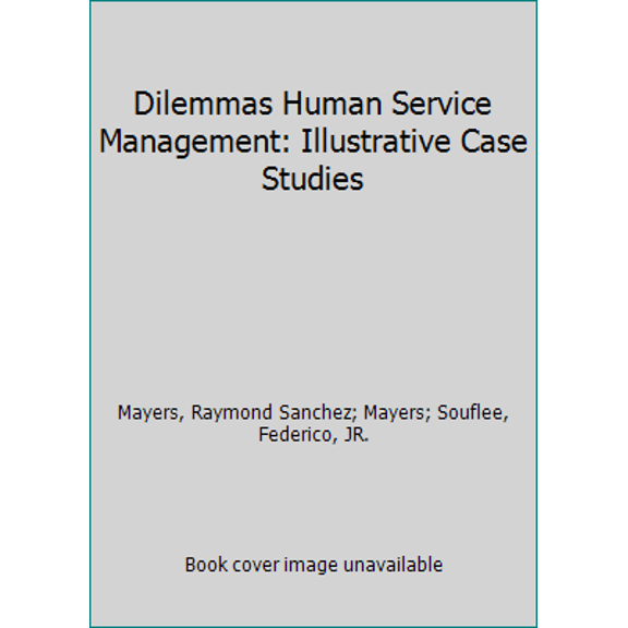 Pre-Owned Dilemmas in Human Services Management: Illustrative Case Studies (Springer Series on Social Work) (Hardcover) 0826177409 9780826177407