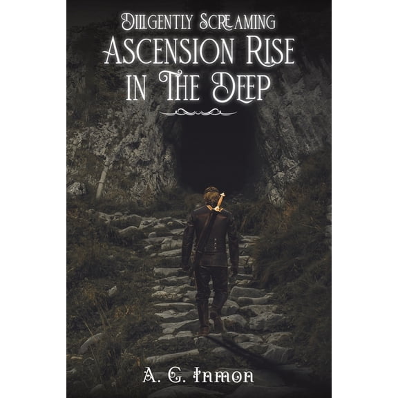 Diligently Screaming: Ascension Rise in The Deep, (Paperback)