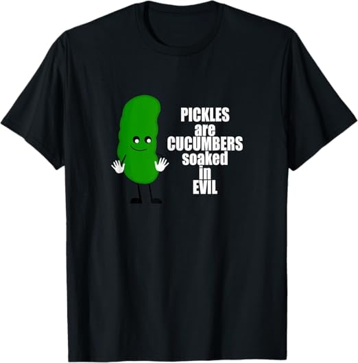 Dill Pickle Tshirt Pickles Are Cucumbers Soaked In Evil