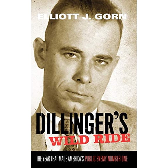 Pre-Owned Dillinger's Wild Ride: The Year That Made America's Public Enemy Number One (Hardcover) 0195304837 9780195304831