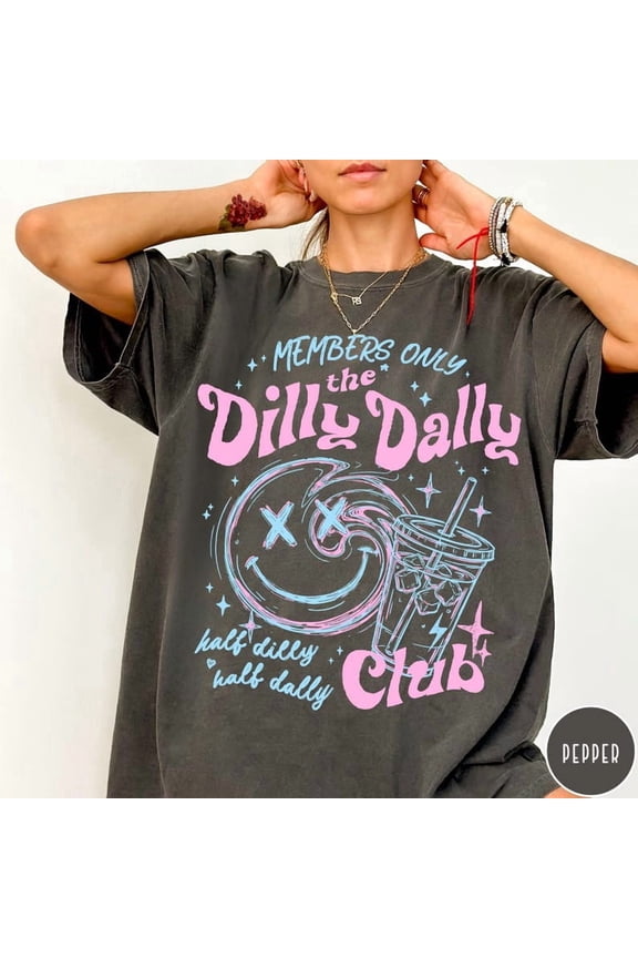 Dilly Dally Club Comfort Colors T-Shirt, Members Only Shirt, Sarcastic Retro Shirt, Sassy Dilly Dally Graphic Tee, Funny Women's Tee