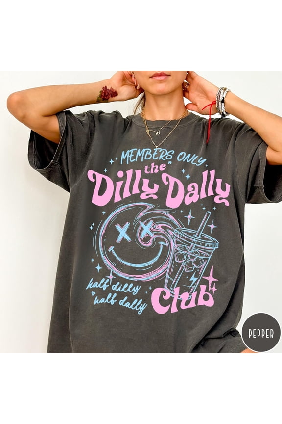 Dilly Dally Club Comfort Colors® T-Shirt, Members Only Shirt, Sarcastic Retro Shirt, Sassy Dilly Dally Graphic Tee, Funny Women's Tee