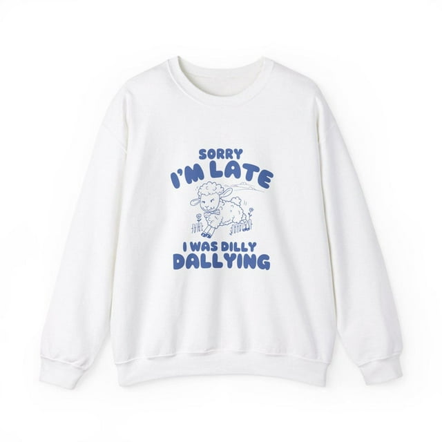 Dilly Dallying Funny Sweatshirt Meme Sweatshirt Crazy Sweatshirt