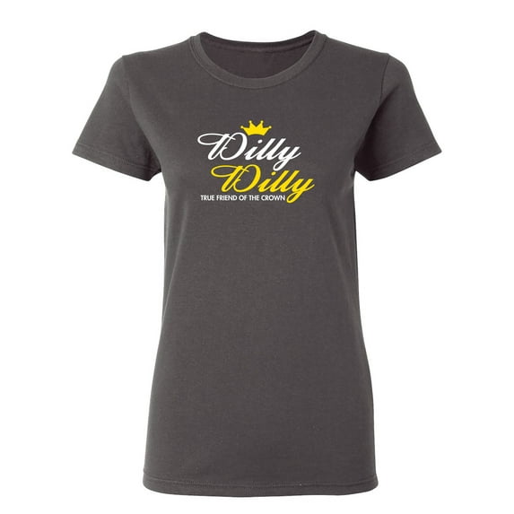 Dilly Dilly True Friend Of The Crown Sarcastic Novelty Gift Idea Adult Humor Funny Women's Casual Tees