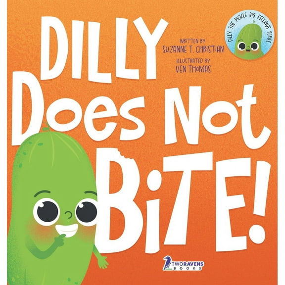 Dilly the Pickle: Big Feelings Dilly Does Not Bite!: A Read-Aloud Toddler Guide About Biting (Ages 2-4), (Hardcover)