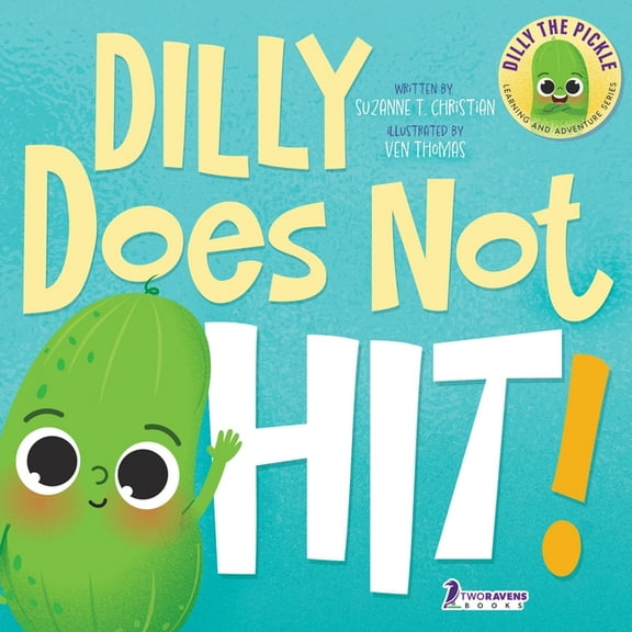Dilly the Pickle: Big Feelings Dilly Does Not Hit!: A Read-Aloud Toddler Guide About Hitting (Ages 2-4), (Paperback)