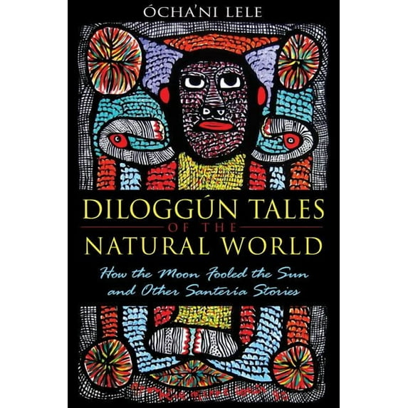 Diloggún Tales of the Natural World: How the Moon Fooled the Sun and Other SanterÃa Stories, (Paperback)