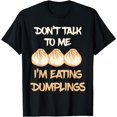 thumbnail image 1 of Dim Sum Don't Talk To Me Foodie Dumpling Lover Asian Food T-Shirt, 1 of 3