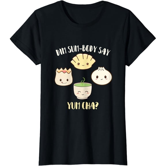 Dim Sum body Say Yum Cha? Funny Chinese Food Dumplings Pun T-Shirt