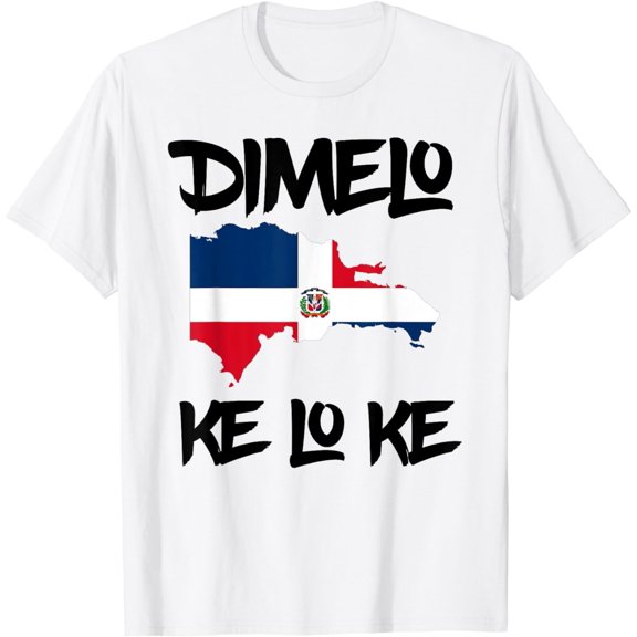 Dimelo Ke Lo Ke Dominican Republic shirt for men woman kids T-Shirt mens t shirt，white，women，funny，misfits，men，journey