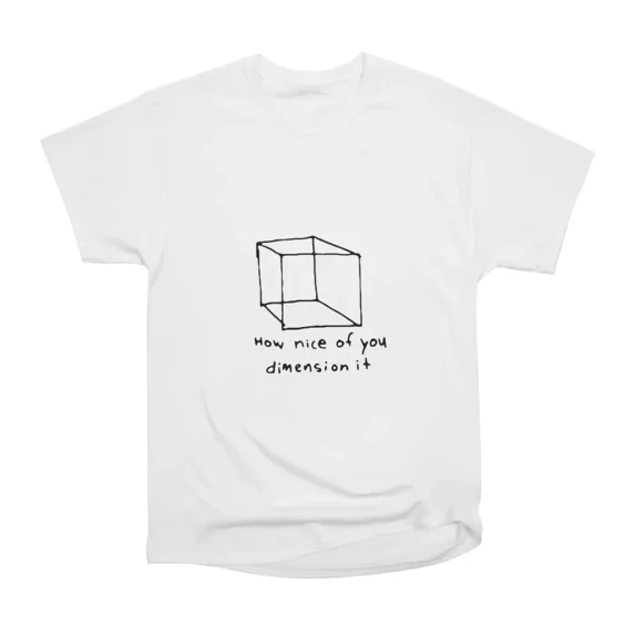 Dimension It T-Shirt Tee Gift For Him Merch For Her Apparel For Friend ...