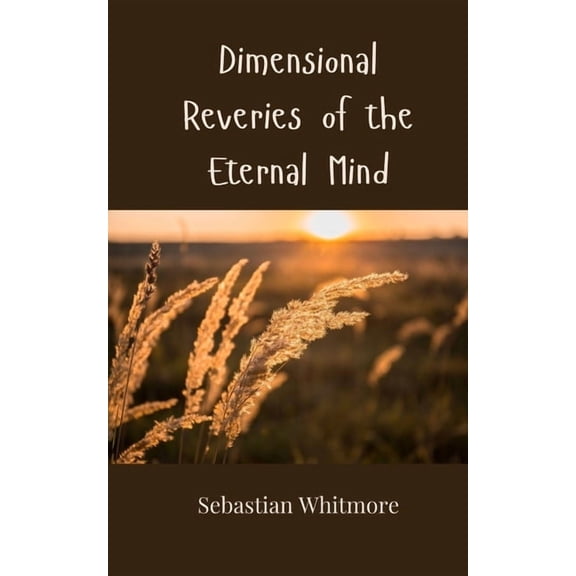 Dimensional Reveries of the Eternal Mind, (Paperback)