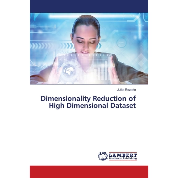 Dimensionality Reduction of High Dimensional Dataset, (Paperback)