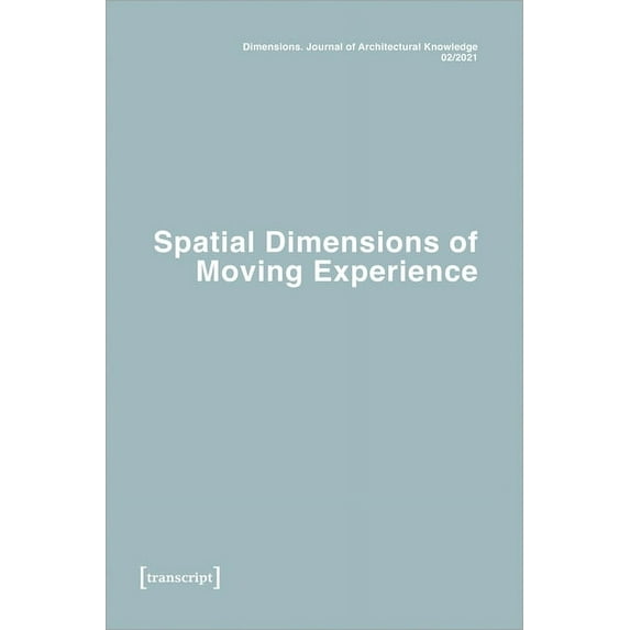 Dimensions. Journal of Architectural Kno Dimensions. Journal of Architectural Knowledge: Vol. 1, No. 2/2021: Spatial Dimensions of Moving Experience, (Paperback)