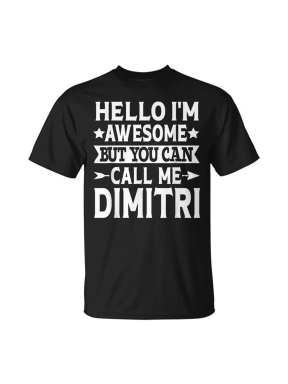 Dimitri Men First Name Hello Im Awesome Call Me Dimitri UnisexT-shirt