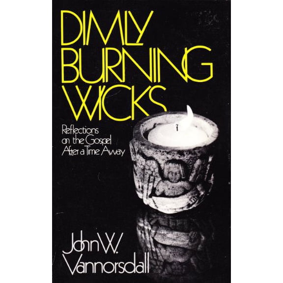 Pre-Owned Dimly Burning Wicks : Reflections on the Gospel after a Time Away 9780800616229 Used