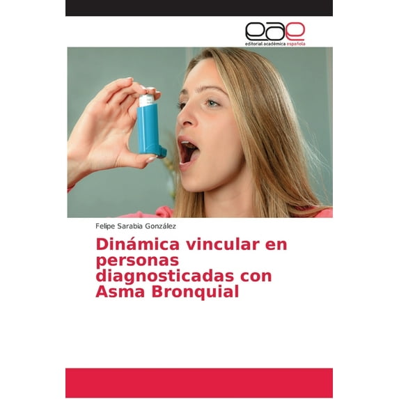 Dinámica vincular en personas diagnosticadas con Asma Bronquial (Paperback)