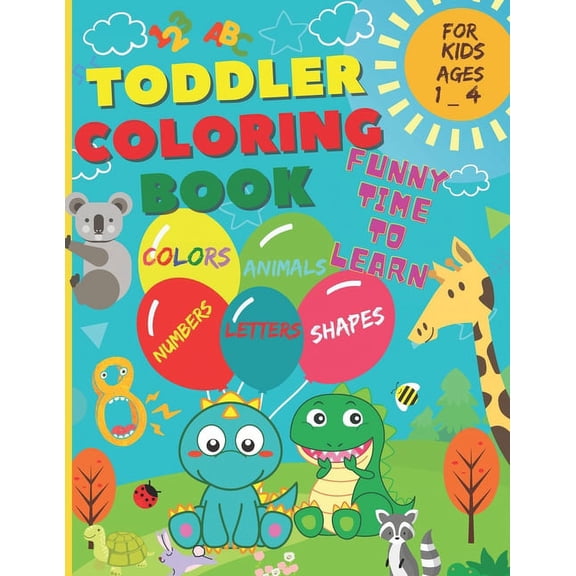 Dina Lili Yona's Coloring Books for Kids Toddler Coloring Book - Funny time to learn: Numbers, Letters, Shapes, Colors, and Animals. (For Kids ages 1-4), (Paperback)