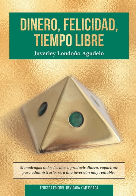 Dinero, Felicidad, Tiempo Libre: Si madrugas a producir dinero, capactate para administrarlo. Ser (Paperback) by Juverley Londono Agudelo