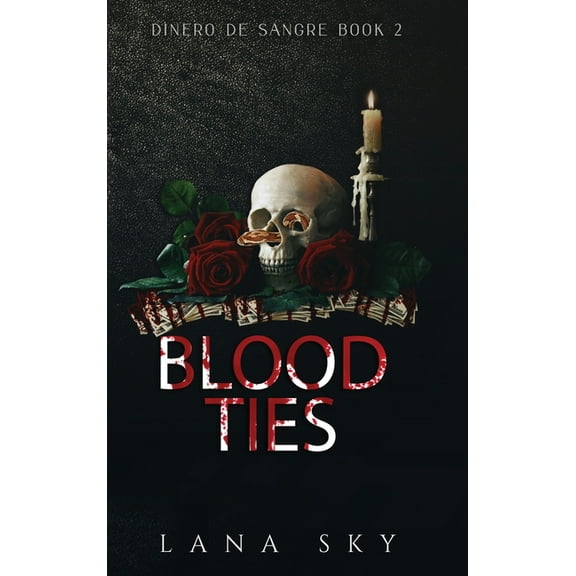 Dinero de Sangre Blood Ties: A Dark Cartel Romance, Book 2, (Hardcover)