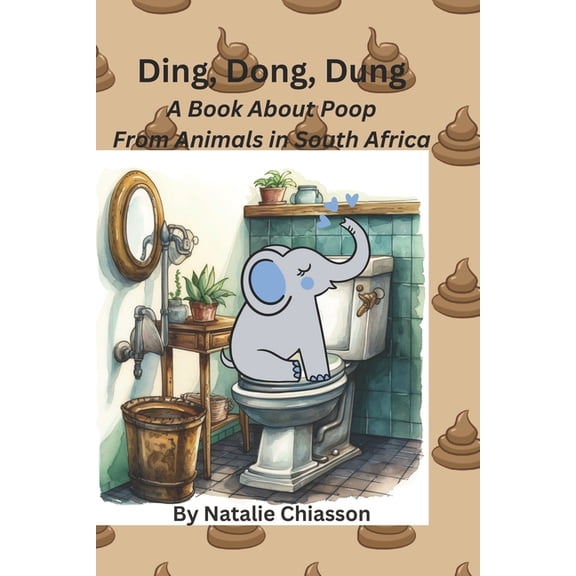 Ding, Dong, Dung: A Book About Poop From Animals in South Africa, (Paperback)
