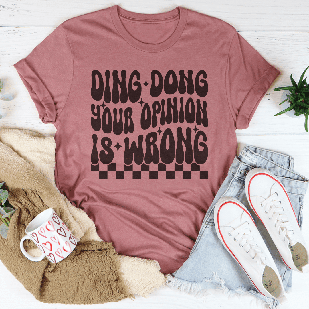 Ding Dong Your Opinion Is Wrong Tee Mauve S Peachy Sunday T-Shirt ...