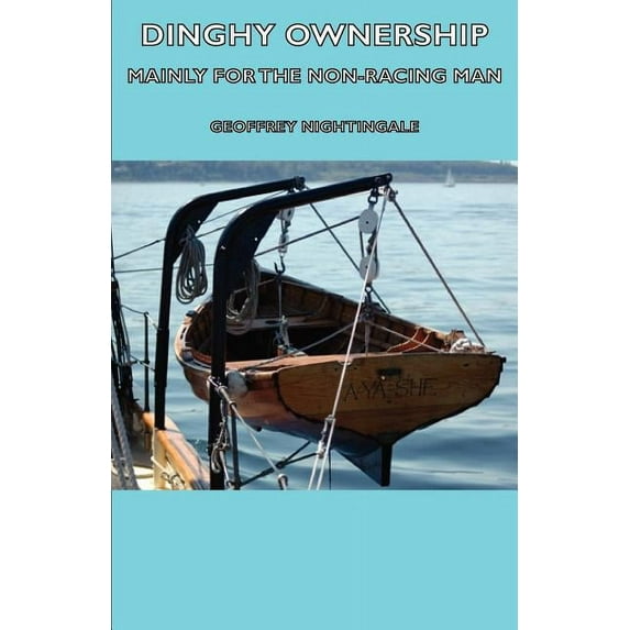 Dinghy Ownership - Mainly for the Non-Racing Man, (Paperback)
