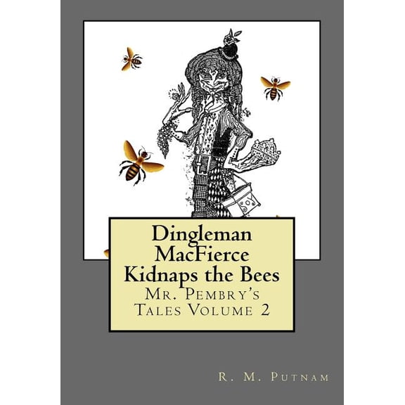 Mr. Pembry's Tales: Dingleman MacFierce Kidnaps the Bees (Paperback)